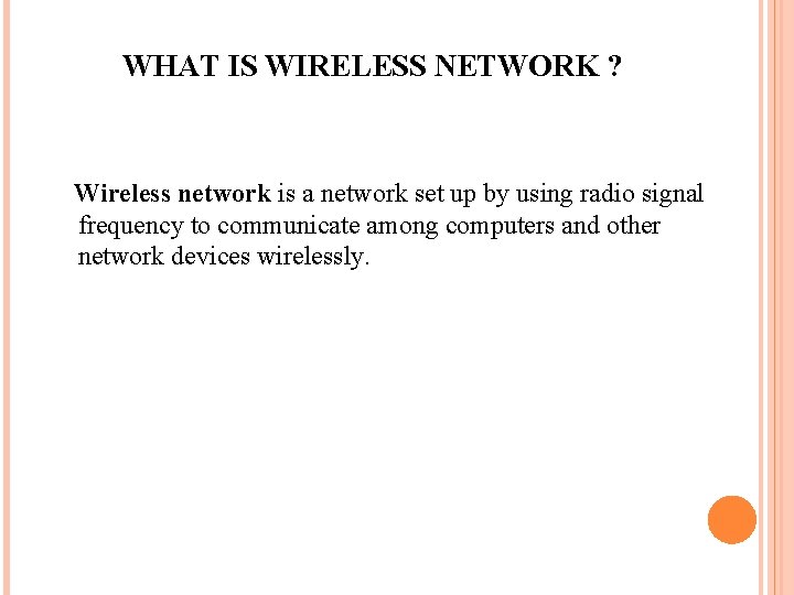 WHAT IS WIRELESS NETWORK ? Wireless network is a network set up by using
