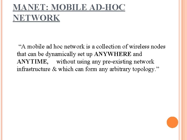 MANET: MOBILE AD-HOC NETWORK “A mobile ad hoc network is a collection of wireless