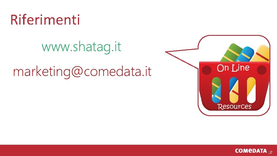 Riferimenti www. shatag. it marketing@comedata. it 