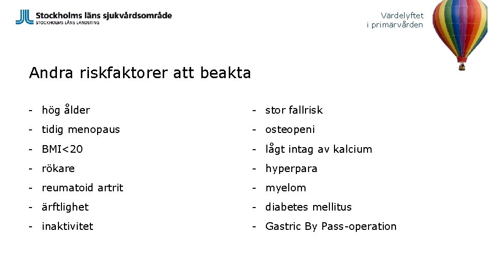 Värdelyftet i primärvården Andra riskfaktorer att beakta - hög ålder - stor fallrisk -