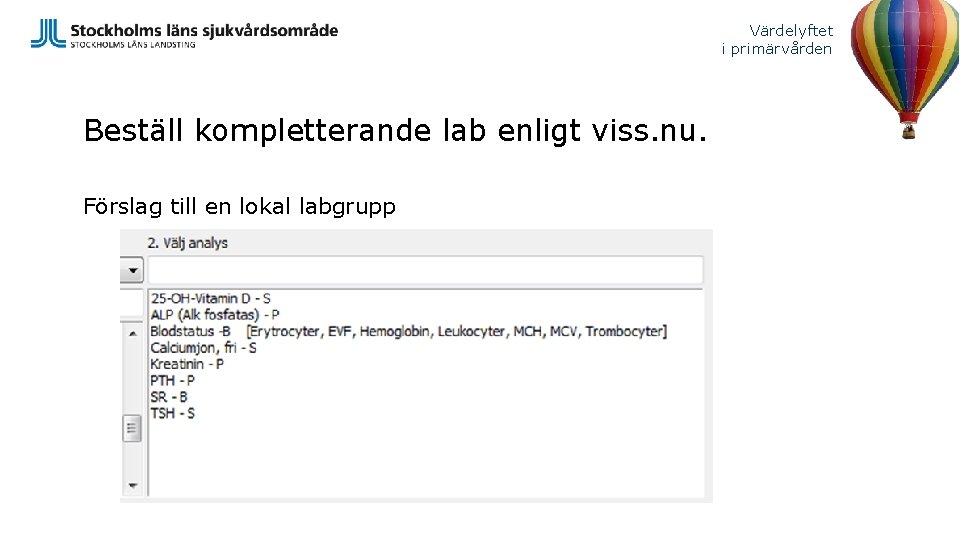 Värdelyftet i primärvården Beställ kompletterande lab enligt viss. nu. Förslag till en lokal labgrupp