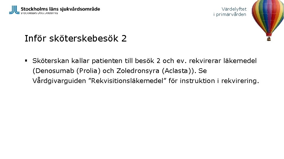 Värdelyftet i primärvården Inför sköterskebesök 2 § Sköterskan kallar patienten till besök 2 och