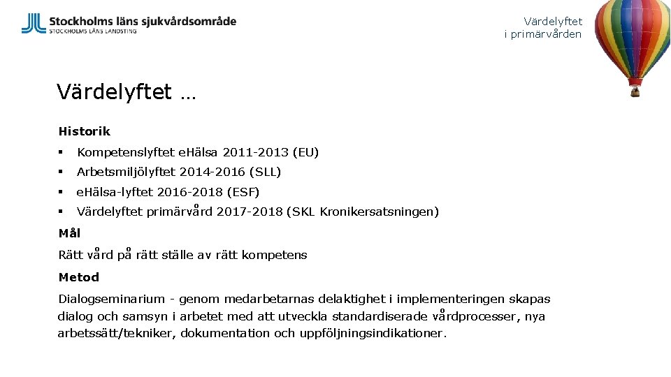 Värdelyftet i primärvården Värdelyftet … Historik § Kompetenslyftet e. Hälsa 2011 -2013 (EU) §