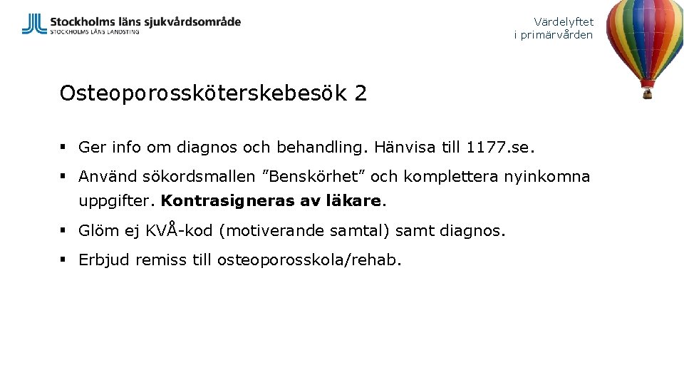 Värdelyftet i primärvården Osteoporossköterskebesök 2 § Ger info om diagnos och behandling. Hänvisa till