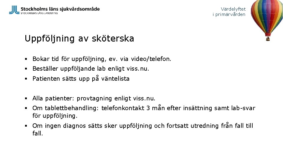 Värdelyftet i primärvården Uppföljning av sköterska § Bokar tid för uppföljning, ev. via video/telefon.