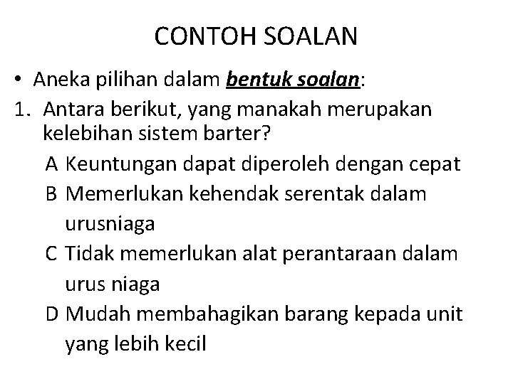 CONTOH SOALAN • Aneka pilihan dalam bentuk soalan: 1. Antara berikut, yang manakah merupakan