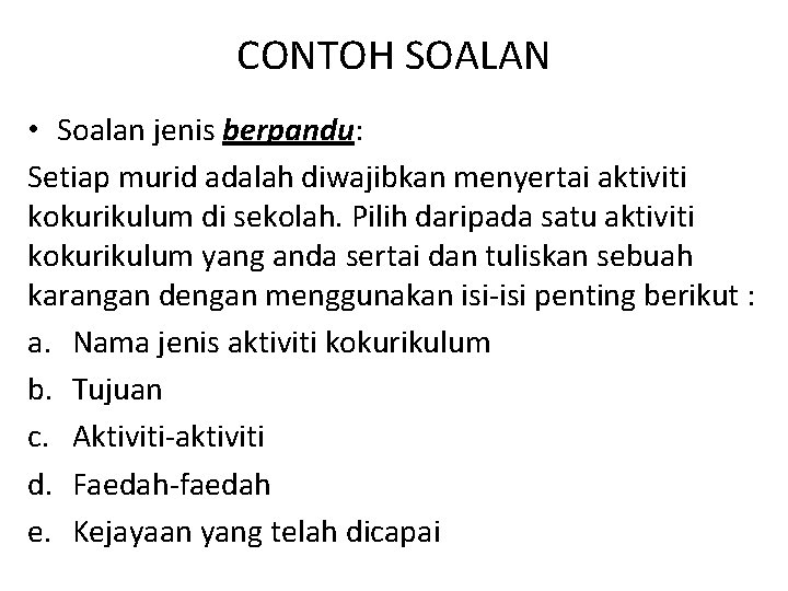 CONTOH SOALAN • Soalan jenis berpandu: Setiap murid adalah diwajibkan menyertai aktiviti kokurikulum di