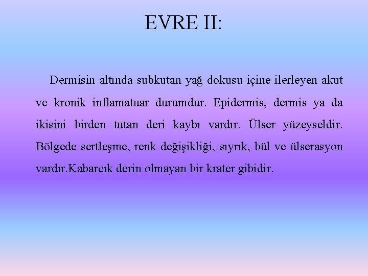 EVRE II: Dermisin altında subkutan yağ dokusu içine ilerleyen akut ve kronik inflamatuar durumdur.