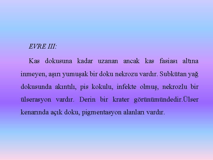 EVRE III: Kas dokusuna kadar uzanan ancak kas fasiası altına inmeyen, aşırı yumuşak bir