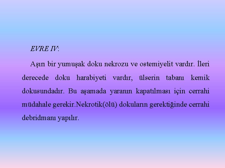 EVRE IV: Aşırı bir yumuşak doku nekrozu ve ostemiyelit vardır. İleri derecede doku harabiyeti