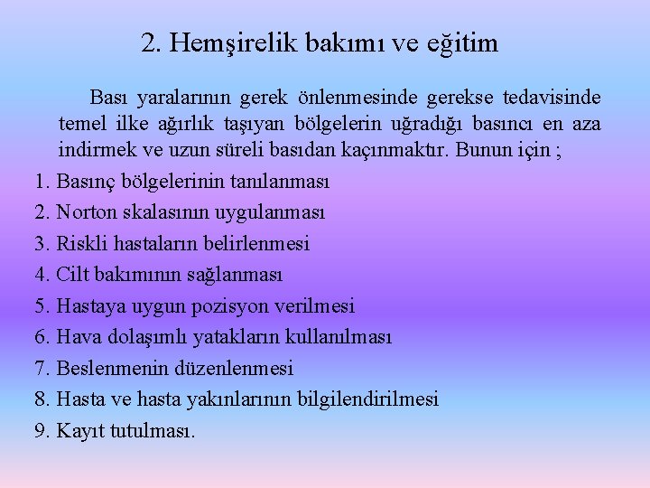 2. Hemşirelik bakımı ve eğitim Bası yaralarının gerek önlenmesinde gerekse tedavisinde temel ilke ağırlık