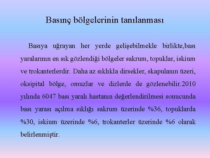 Basınç bölgelerinin tanılanması Basıya uğrayan her yerde gelişebilmekle birlikte, bası yaralarının en sık gözlendiği