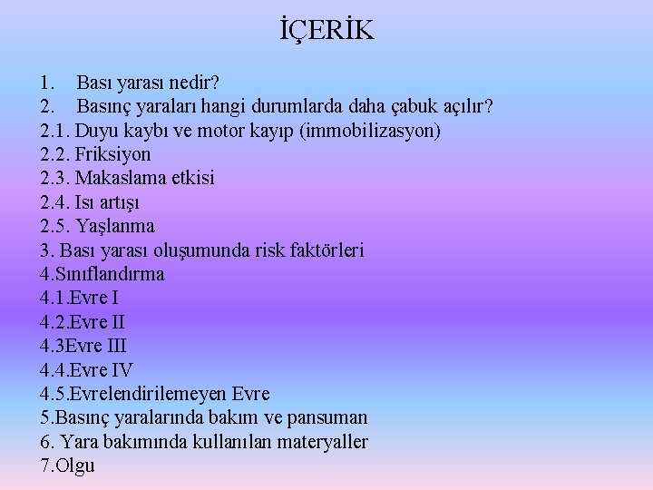 İÇERİK 1. Bası yarası nedir? 2. Basınç yaraları hangi durumlarda daha çabuk açılır? 2.