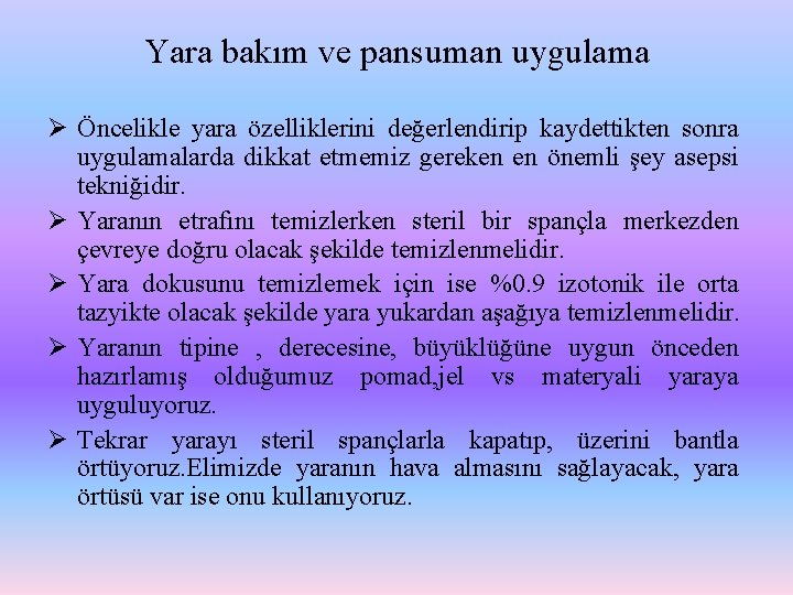 Yara bakım ve pansuman uygulama Ø Öncelikle yara özelliklerini değerlendirip kaydettikten sonra uygulamalarda dikkat