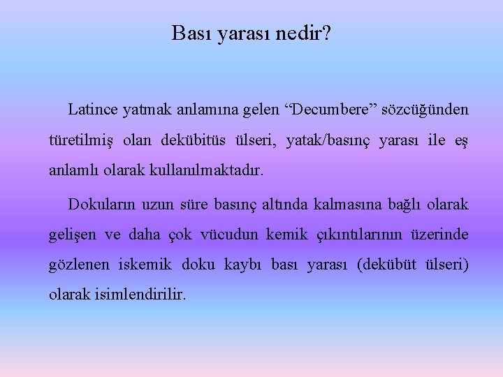 Bası yarası nedir? Latince yatmak anlamına gelen “Decumbere” sözcüğünden türetilmiş olan dekübitüs ülseri, yatak/basınç