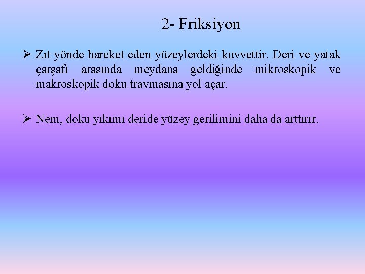 2 - Friksiyon Ø Zıt yönde hareket eden yüzeylerdeki kuvvettir. Deri ve yatak çarşafı