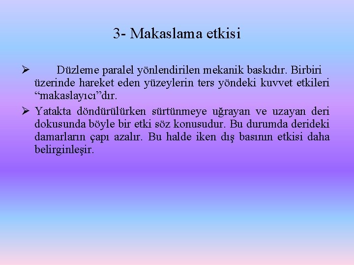 3 - Makaslama etkisi Ø Düzleme paralel yönlendirilen mekanik baskıdır. Birbiri üzerinde hareket eden