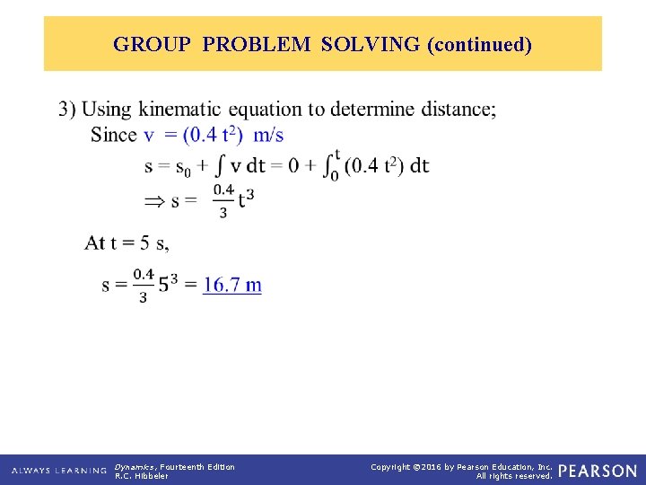 GROUP PROBLEM SOLVING (continued) Dynamics, Fourteenth Edition R. C. Hibbeler Copyright © 2016 by