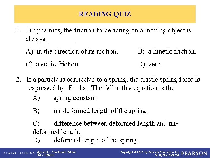 READING QUIZ 1. In dynamics, the friction force acting on a moving object is