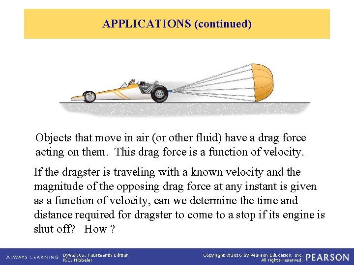 APPLICATIONS (continued) Objects that move in air (or other fluid) have a drag force