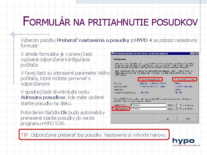 FORMULÁR NA PRITIAHNUTIE POSUDKOV Výberom položky Preberať nastavenia a posudky z HYPO 4 sa