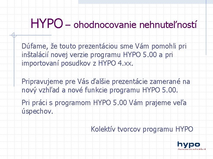 HYPO – ohodnocovanie nehnuteľností Dúfame, že touto prezentáciou sme Vám pomohli pri inštalácií novej