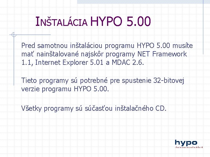 INŠTALÁCIA HYPO 5. 00 Pred samotnou inštaláciou programu HYPO 5. 00 musíte mať nainštalované