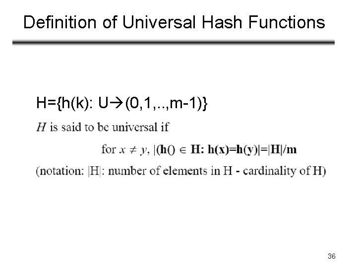 Definition of Universal Hash Functions H={h(k): U (0, 1, . . , m-1)} 36