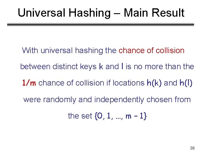 Universal Hashing – Main Result With universal hashing the chance of collision between distinct