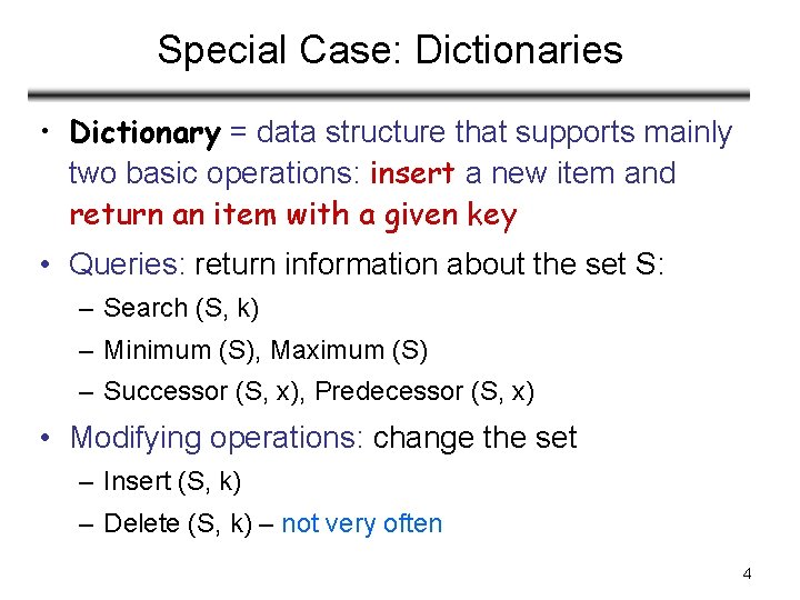 Special Case: Dictionaries • Dictionary = data structure that supports mainly two basic operations: