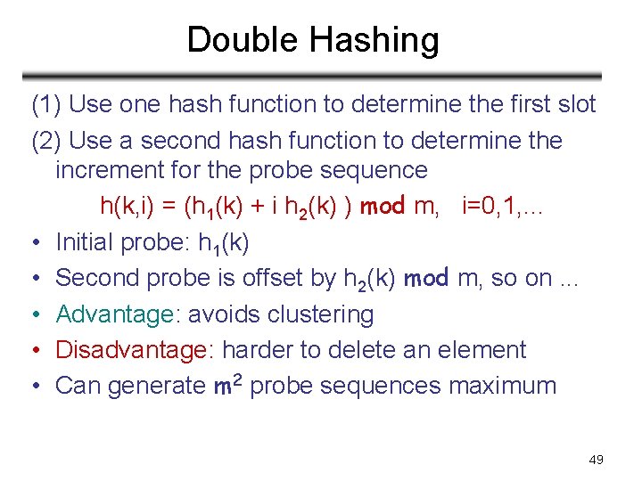 Double Hashing (1) Use one hash function to determine the first slot (2) Use