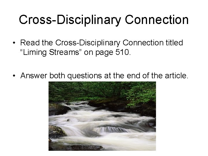 Cross-Disciplinary Connection • Read the Cross-Disciplinary Connection titled “Liming Streams” on page 510. •