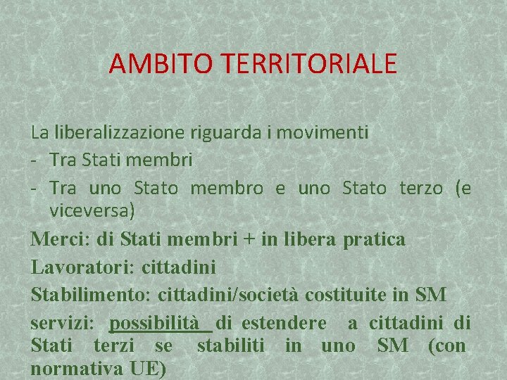 AMBITO TERRITORIALE La liberalizzazione riguarda i movimenti - Tra Stati membri - Tra uno