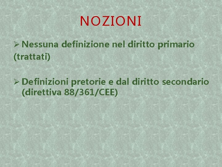NOZIONI Ø Nessuna definizione nel diritto primario (trattati) Ø Definizioni pretorie e dal diritto