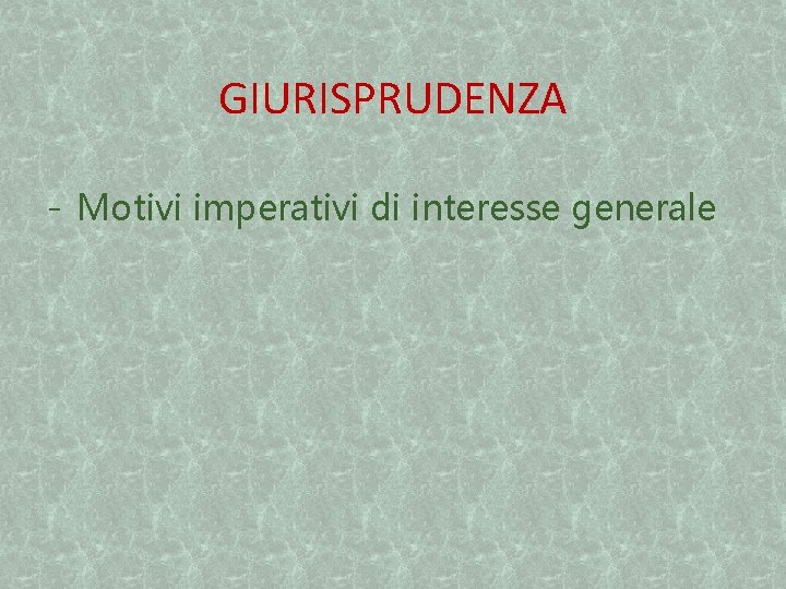 GIURISPRUDENZA - Motivi imperativi di interesse generale 