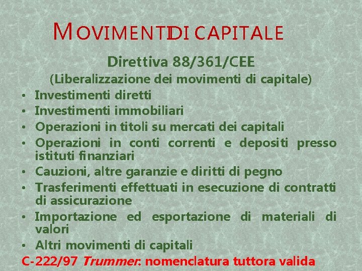 M OVIMENTIDI CAPITALE Direttiva 88/361/CEE (Liberalizzazione dei movimenti di capitale) • Investimenti diretti •
