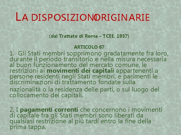 L A DISPOSIZIONIORIGINARIE (dal Trattato di Roma – TCEE. 1957) ARTICOLO 67 1. Gli