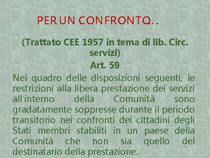 PER UN CONFRONTO …. (Trattato CEE 1957 in tema di lib. Circ. servizi) Art.