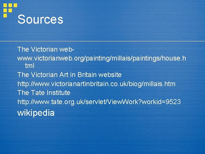 Sources The Victorian webwww. victorianweb. org/painting/millais/paintings/house. h tml The Victorian Art in Britain website