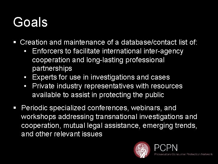 Goals § Creation and maintenance of a database/contact list of: • Enforcers to facilitate