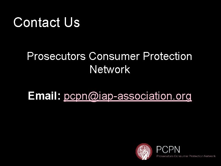 Contact Us Prosecutors Consumer Protection Network Email: pcpn@iap-association. org 