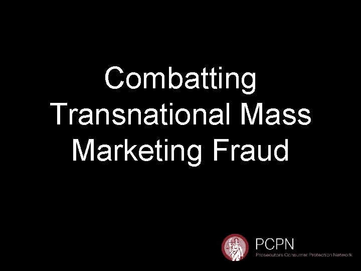 Combatting Transnational Mass Marketing Fraud 