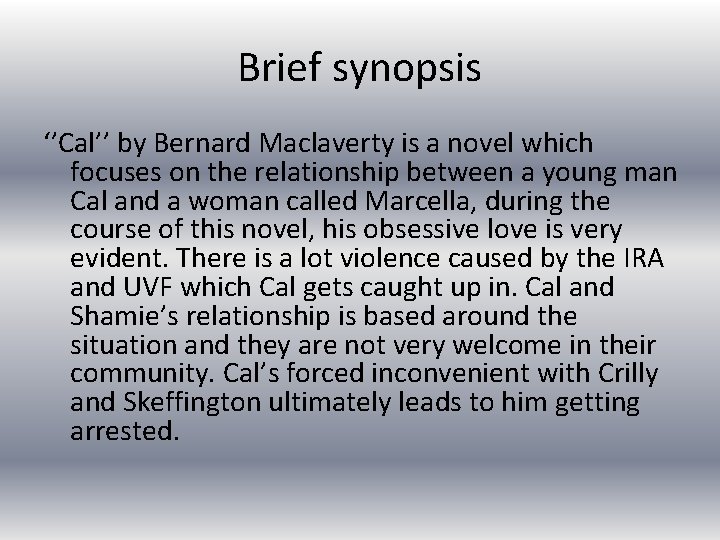 Brief synopsis ‘’Cal’’ by Bernard Maclaverty is a novel which focuses on the relationship
