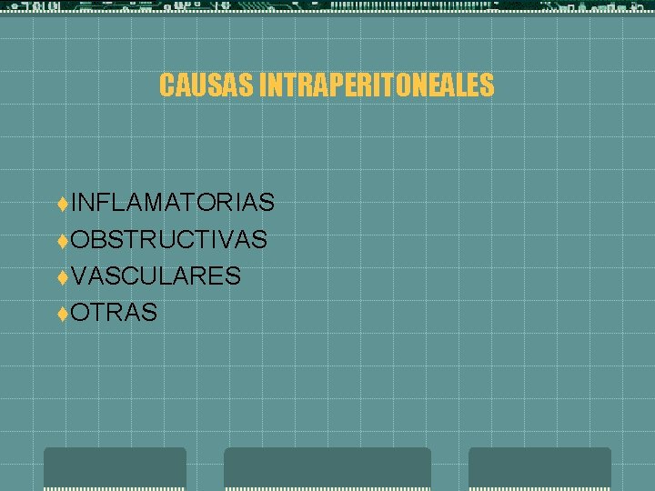 CAUSAS INTRAPERITONEALES t. INFLAMATORIAS t. OBSTRUCTIVAS t. VASCULARES t. OTRAS 