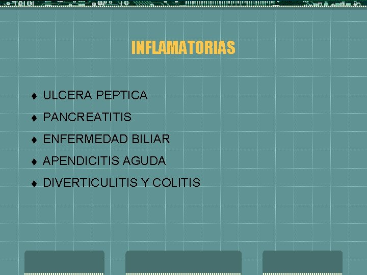 INFLAMATORIAS t ULCERA PEPTICA t PANCREATITIS t ENFERMEDAD BILIAR t APENDICITIS AGUDA t DIVERTICULITIS