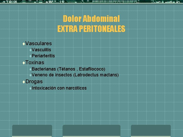 Dolor Abdominal EXTRA PERITONEALES t. Vasculares t. Vasculitis t. Periarteritis t. Toxinas t. Bacterianas