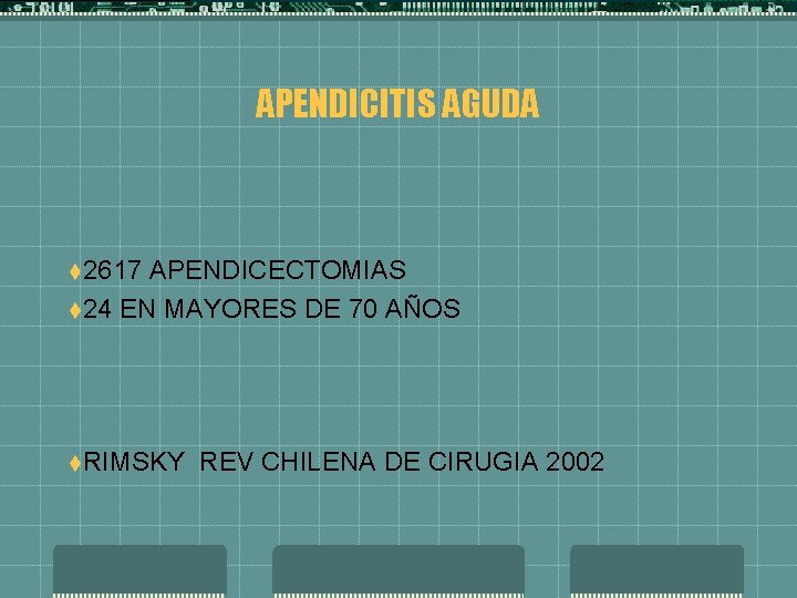 APENDICITIS AGUDA t 2617 APENDICECTOMIAS t 24 EN MAYORES DE 70 AÑOS t. RIMSKY