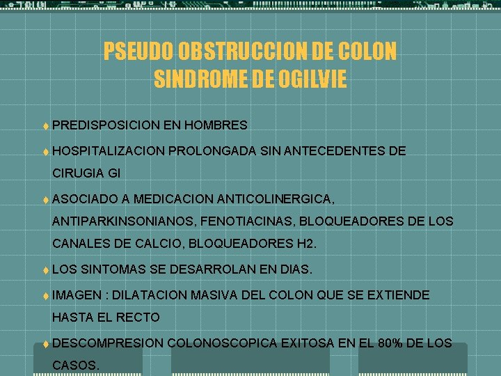 PSEUDO OBSTRUCCION DE COLON SINDROME DE OGILVIE t PREDISPOSICION EN HOMBRES t HOSPITALIZACION PROLONGADA