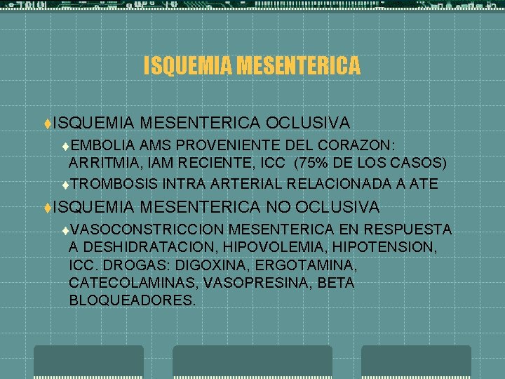 ISQUEMIA MESENTERICA t. ISQUEMIA MESENTERICA OCLUSIVA t. EMBOLIA AMS PROVENIENTE DEL CORAZON: ARRITMIA, IAM