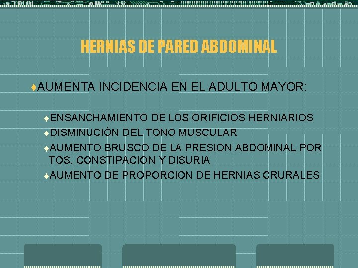 HERNIAS DE PARED ABDOMINAL t. AUMENTA INCIDENCIA EN EL ADULTO MAYOR: t. ENSANCHAMIENTO DE